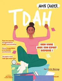 Mon cahier TDAH - Bien vivre avec son esprit dispersé !
