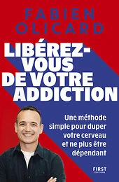 Libérez-vous de votre addiction - Une méthode simple pour duper votre cerveau et ne plus être dépendant