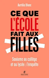 Ce que l'école fait aux filles - Sexisme au collège et au lycée : l'enquête
