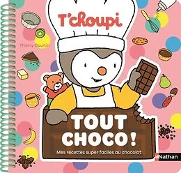 T'choupi Tout choco ! - Mes recettes super faciles au chocolat