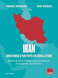 Iran - Anatomie d'un pays en ébullition