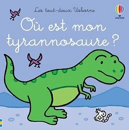 Où est mon tyrannosaure ? - Les tout-doux Usborne