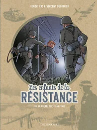 Les Enfants de la Résistance - Tome 10 - La guerre n'est pas finie