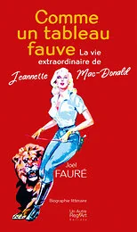 COMME UN TABLEAU FAUVE - LA VIE EXTRAORDINAIRE DE JEANNETTE MAC-DONALD
