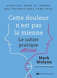 Cette douleur n'est pas la mienne - Exercices pour se libérer des traumatismes familiaux