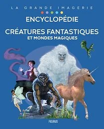 Encyclopédie - Créatures fantastiques et mondes magiques