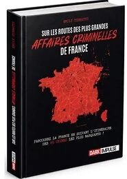 Sur les routes des plus grandes affaires criminelles de France