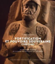 Fortification et pouvoirs souverains (1180-1340).