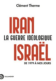 Iran-Israël. La guerre idéologique