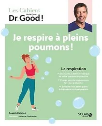 Les cahiers Dr Good ! Je respire à pleins poumons - La respiration