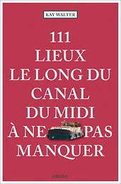111 Lieux le long du canal du midi à ne pas manquer