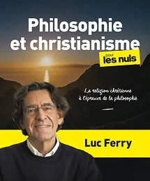 Philosophie et christianisme pour les Nuls, grand format - La religion chrétienne à l épreuve de l