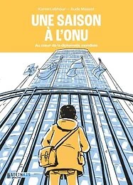 Une saison à l'ONU - Au coeur de la diplomatie mondiale