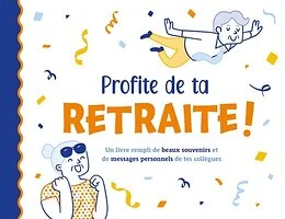 Profite de ta retraite!  (livre souvenir)