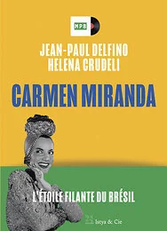 Carmen Miranda - L'étoile filante du Brésil