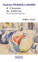 A l'écoute du moderne - Pour vivre et penser aujourd'hui