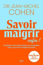 Savoir maigrir enfin ! - Equilibre votre alimentation au quotidien pour une vie en meilleure santé