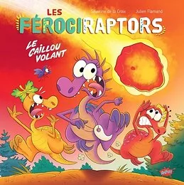 Les Férociraptors - Le caillou volant - Tome 5