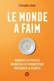 Le monde a faim - Nourrir les peuples valoriser les producteurs préserver la planète