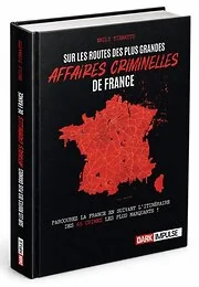 Sur les routes des plus grandes affaires criminelles de France