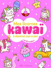 Mes licornes kawaï à dessiner pas à pas