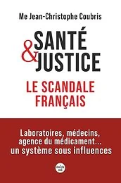 Santé et justice, le scandale français - Laboratoires, médecins, agence du médicament... un système sous influences
