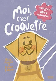 Moi, c'est Croquette. L'histoire d'un super chien guide