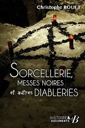 Sorcellerie, messes noires et autres diableries