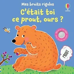 C'était toi ce prout, ours ? - Mes bruits rigolos - Dès 1 an