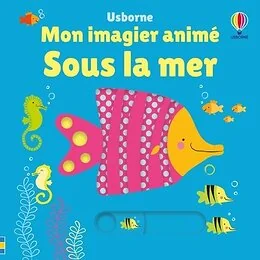 Sous la mer - Mon imagier animé - dès 6 mois