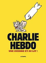 Charlie Hebdo - Une guerre et au lit !