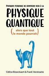 Pourquoi personne ne comprend rien à la physique quantique (alors que tout le monde pourrait)