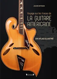 Voyage sur les traces de la guitare américaine - Un atlas illustré