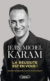 La Réussite est en vous ! - Devenez l'entrepreneur dont le monde a besoin
