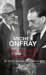 Une nouvelle chevalerie - De Gaulle, Malraux et la civilisation