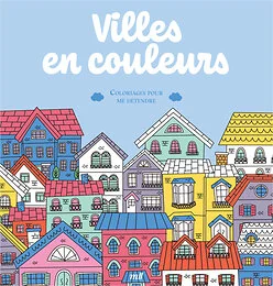 Villes en couleurs - Coloriages pour me détendre