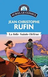 Les aventures d'Aurel le consul - La Folie Sainte Hélène