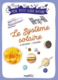 Le système solaire. Le découvrir, l'explorer