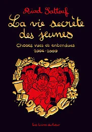 LA VIE SECRETE DES JEUNES - Choses vues et entendues 2004 - 2009 - Tome 1