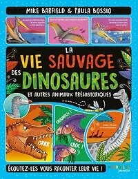 La vie sauvage des dinosaures et autres animaux préhistoriques