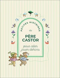 Petites Histoires du Père Castor pour aller jouer dehors