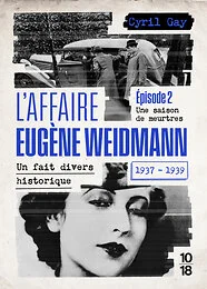 L'affaire Eugène Weidmann - Un fait divers historique 1937-1939 - Volume 2 Une saison de meurtres