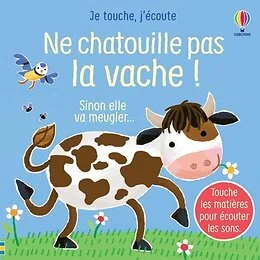 Ne chatouille pas la vache ! - Je touche, j'écoute - Dès 6 mois