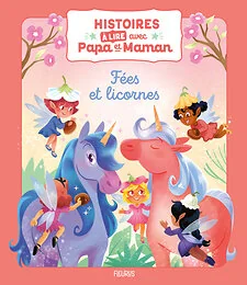 Histoires à lire avec papa et maman - Fées et licornes