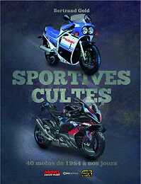 Sportives cultes - 40 motos de 1984 à nos jours