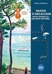 Bassin d'Arcachon Petits secrets et grandes histoires