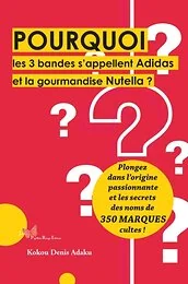 Pourquoi les 3 bandes s'appellent Adidas et la gourmandise Nutella ?. Plongez dans l'origine passion