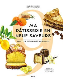 Ma pâtisserie en neuf saveurs - Recettes, techniques & produits