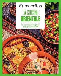 MARMITON - Cuisine orientale - Nouvelle édition - 60 recettes du Maghreb et du Proche-Orient