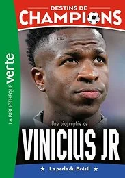 Destins de champions 23 - Une biographie de Vinicius Junior